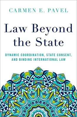 Il diritto oltre lo Stato: Coordinamento dinamico, consenso degli Stati e diritto internazionale vincolante - Law Beyond the State: Dynamic Coordination, State Consent, and Binding International Law