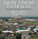 Da Epsom a Tralee: Un viaggio tra gli ippodromi delle isole britanniche - From Epsom to Tralee: A Journey Round the Racecourses of the British Isles