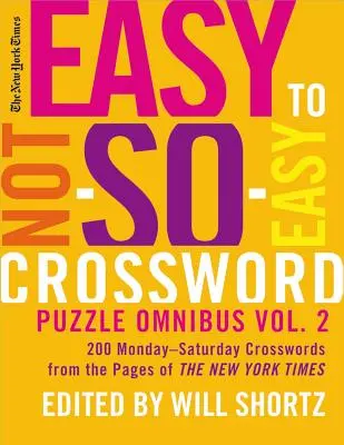 The New York Times Easy to Not-So-Easy Crossword Puzzle Omnibus Volume 2: 200 cruciverba dal lunedì al sabato dalle pagine del New York Times - The New York Times Easy to Not-So-Easy Crossword Puzzle Omnibus Volume 2: 200 Monday--Saturday Crosswords from the Pages of the New York Times