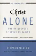 Cristo solo: l'unicità di Gesù come Salvatore: Cosa insegnavano i riformatori... e perché è ancora importante - Christ Alone---The Uniqueness of Jesus as Savior: What the Reformers Taught...and Why It Still Matters