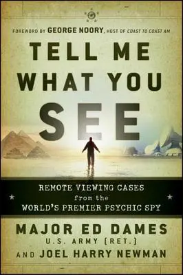 Dimmi cosa vedi: Casi di visione a distanza dalla più importante spia psichica del mondo - Tell Me What You See: Remote Viewing Cases from the World's Premier Psychic Spy
