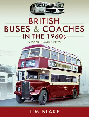 Autobus e pullman britannici negli anni '60: Una vista panoramica - British Buses and Coaches in the 1960s: A Panoramic View