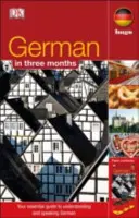 Il tedesco in 3 mesi - La vostra guida essenziale per capire e parlare il tedesco - German In 3 Months - Your Essential Guide to Understanding and Speaking German