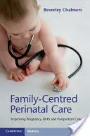 Assistenza perinatale incentrata sulla famiglia: migliorare l'assistenza alla gravidanza, al parto e al post-partum - Family-Centred Perinatal Care: Improving Pregnancy, Birth and Postpartum Care