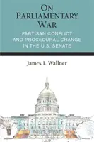 La guerra parlamentare: conflitto partitico e cambiamenti procedurali nel Senato degli Stati Uniti - On Parliamentary War: Partisan Conflict and Procedural Change in the U.S. Senate