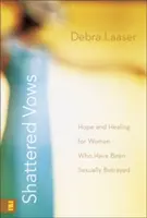 Voti infranti: Speranza e guarigione per le donne che sono state tradite sessualmente - Shattered Vows: Hope and Healing for Women Who Have Been Sexually Betrayed