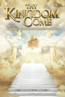 Venga il tuo Regno: Esplorare lo stile di vita del Regno di Dio (3a edizione) - Thy Kingdom Come: Exploring the Kingdom of God Lifestyle (3rd Edition)