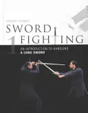 Combattimento con la spada: Introduzione al maneggio della spada lunga - Sword Fighting: An Introduction to Handling a Long Sword