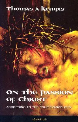 Sulla passione di Cristo: Secondo i quattro evangelisti: Preghiere e meditazioni - On the Passion of Christ: According to the Four Evangelists: Prayers and Meditations