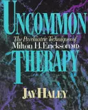 Terapia non comune: Le tecniche psichiatriche di Milton H. Erickson, MD - Uncommon Therapy: The Psychiatric Techniques of Milton H. Erickson, M.D.