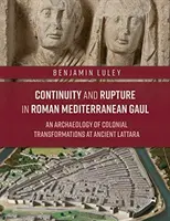 Continuità e rottura nella Gallia mediterranea romana: Un'archeologia delle trasformazioni coloniali nell'antica Lattara - Continuity and Rupture in Roman Mediterranean Gaul: An Archaeology of Colonial Transformations at Ancient Lattara