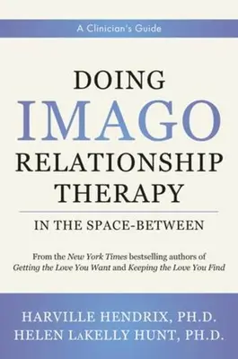Fare terapia relazionale Imago nello spazio intermedio: Guida per il clinico - Doing Imago Relationship Therapy in the Space-Between: A Clinician's Guide