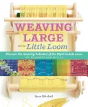 Tessitura inventiva su un piccolo telaio: Scoprire tutte le potenzialità del telaio a telaio rigido, per principianti e non solo - Inventive Weaving on a Little Loom: Discover the Full Potential of the Rigid-Heddle Loom, for Beginners and Beyond