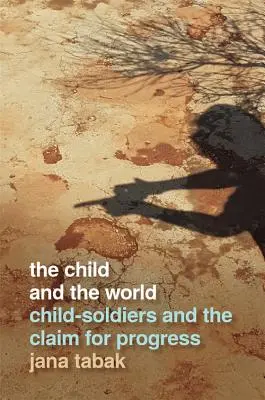 Il bambino e il mondo: I bambini-soldato e la rivendicazione del progresso - Child and the World: Child-Soldiers and the Claim for Progress