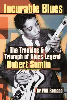 Blues incurabile: I problemi e il trionfo della leggenda del blues Hubert Sumlin - Incurable Blues: The Troubles & Triumph of Blues Legend Hubert Sumlin