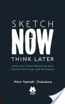 Il Manuale di Urban Sketching Schizza ora, pensa dopo: Immergersi nello schizzo urbano con tempo, strumenti e tecniche limitati - The Urban Sketching Handbook Sketch Now, Think Later: Jump Into Urban Sketching with Limited Time, Tools, and Techniques
