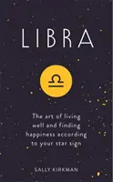 Bilancia - L'arte di vivere bene e di trovare la felicità secondo il vostro segno zodiacale - Libra - The Art of Living Well and Finding Happiness According to Your Star Sign