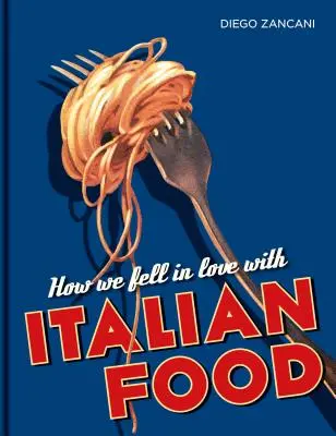 Come ci siamo innamorati del cibo italiano - How We Fell in Love with Italian Food