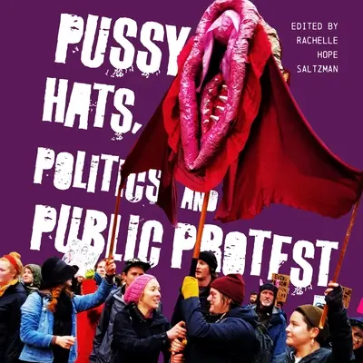 Cappelli da figa, politica e protesta pubblica - Pussy Hats, Politics, and Public Protest
