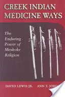 Le vie della medicina degli indiani Creek: Il potere duraturo della religione Mvskoke - Creek Indian Medicine Ways: The Enduring Power of Mvskoke Religion
