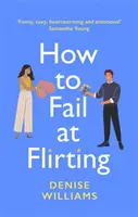 How to Fail at Flirting - sexy, commovente ed emozionante - la commedia sentimentale perfetta per il 2021. - How to Fail at Flirting - sexy, heart-warming and emotional - the perfect romcom for 2021