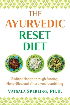 La dieta ayurvedica di reset: La salute radiosa attraverso il digiuno, la mono-dieta e la combinazione intelligente di alimenti - The Ayurvedic Reset Diet: Radiant Health Through Fasting, Mono-Diet, and Smart Food Combining