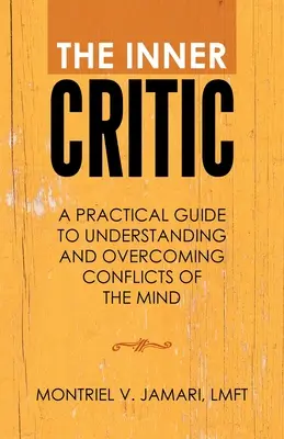 Il critico interiore: Guida pratica alla comprensione e al superamento dei conflitti della mente - The Inner Critic: A Practical Guide to Understanding and Overcoming Conflicts of the Mind