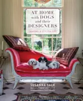 A casa con i cani e i loro designer: Condividere una vita elegante - At Home with Dogs and Their Designers: Sharing a Stylish Life