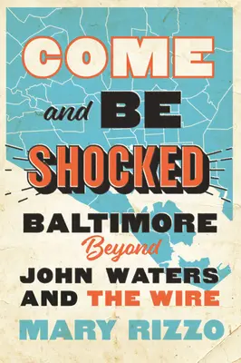 Vieni e sii scioccato: Baltimora oltre John Waters e The Wire - Come and Be Shocked: Baltimore Beyond John Waters and the Wire