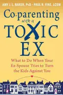 Co-genitorialità con un ex tossico: cosa fare quando il vostro ex coniuge cerca di mettere i figli contro di voi - Co-Parenting with a Toxic Ex: What to Do When Your Ex-Spouse Tries to Turn the Kids Against You