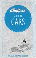 La guida del bluffatore alle auto: Saggezza e arguzia istantanea - Bluffer's Guide to Cars: Instant Wit and Wisdom