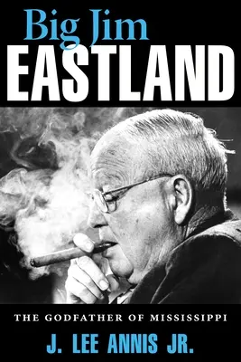 Big Jim Eastland: Il padrino del Mississippi - Big Jim Eastland: The Godfather of Mississippi