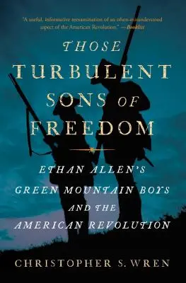 Quei turbolenti figli della libertà: I ragazzi delle montagne verdi di Ethan Allen e la Rivoluzione americana - Those Turbulent Sons of Freedom: Ethan Allen's Green Mountain Boys and the American Revolution