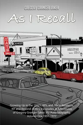 Come ricordo... Crescere negli anni '50, '60 e '70 a Kenmore, NY e oltre: Buffonate, fughe e avventure di Gregory Granger Laker, la mia auto-biografia - As I Recall... Growing up in the 1950s, 60s, and 70s in Kenmore, NY and Beyond: Antics, Escapades, & Adventures of Gregory Granger Laker, My Auto-biog