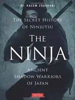 I Ninja, la storia segreta del Ninjutsu: Gli antichi guerrieri ombra del Giappone - The Ninja, the Secret History of Ninjutsu: Ancient Shadow Warriors of Japan