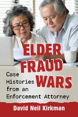 Guerre contro le frodi agli anziani: storie di casi da un avvocato che si occupa di applicazione della legge - Elder Fraud Wars: Case Histories from an Enforcement Attorney
