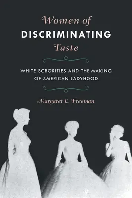 Donne dal gusto discriminante: Le confraternite bianche e la costruzione della femminilità americana - Women of Discriminating Taste: White Sororities and the Making of American Ladyhood