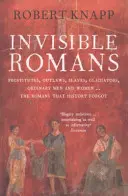 Romani invisibili - Prostitute, fuorilegge, schiavi, gladiatori, uomini e donne comuni... i romani che la storia ha dimenticato - Invisible Romans - Prostitutes, outlaws, slaves, gladiators, ordinary men and women ... the Romans that history forgot