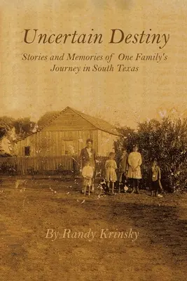 Destino incerto: Storie e ricordi del viaggio di una famiglia nel Texas meridionale - Uncertain Destiny: Stories and Memories of One Family's Journey in South Texas