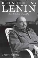 Ricostruire Lenin: Una biografia intellettuale - Reconstructing Lenin: An Intellectual Biography