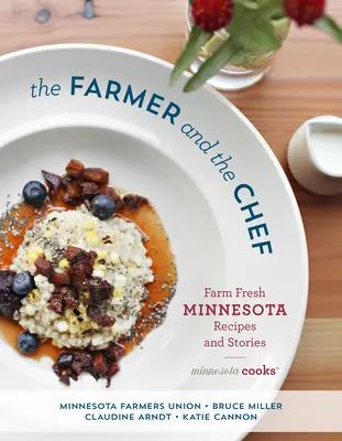 Il contadino e lo chef: ricette e storie fresche di fattoria del Minnesota - The Farmer and the Chef: Farm Fresh Minnesota Recipes and Stories