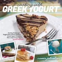 Cucinare con lo yogurt greco: Ricette salutari per pollo al formaggio blu di bufala, pancake allo yogurt greco, frullati alla menta e altro ancora - Cooking with Greek Yogurt: Healthy Recipes for Buffalo Blue Cheese Chicken, Greek Yogurt Pancakes, Mint Julep Smoothies, and More