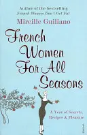 Donne francesi per tutte le stagioni - Un anno di segreti, ricette e piaceri - French Women For All Seasons - A Year of Secrets, Recipes & Pleasure