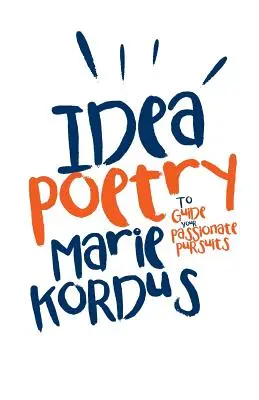 Poesia delle idee: Per guidare le vostre passioni - Idea Poetry: To Guide Your Passionate Pursuits