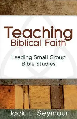Insegnare la fede biblica: Condurre studi biblici per piccoli gruppi - Teaching Biblical Faith: Leading Small Group Bible Studies