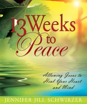 13 settimane di pace: Permettere a Gesù di guarire il cuore e la mente - 13 Weeks to Peace: Allowing Jesus to Heal Your Heart and Mind