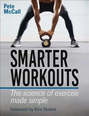 Allenamenti più intelligenti: La scienza dell'esercizio fisico resa semplice - Smarter Workouts: The Science of Exercise Made Simple