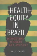 Equità nella salute in Brasile: Intersezioni di genere, razza e politica - Health Equity in Brazil: Intersections of Gender, Race, and Policy