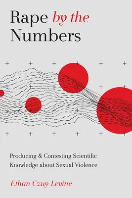 Stupro con i numeri: Produrre e contestare la conoscenza scientifica sulla violenza sessuale - Rape by the Numbers: Producing and Contesting Scientific Knowledge about Sexual Violence