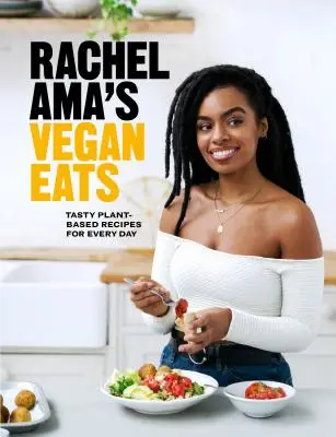 Mangiare vegano di Rachel Ama: Gustose ricette a base vegetale per tutti i giorni - Rachel Ama's Vegan Eats: Tasty Plant-Based Recipes for Every Day